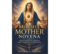 Merciful Mother Novena: Urgent Miracles Through Mary’s Powerful Intercession