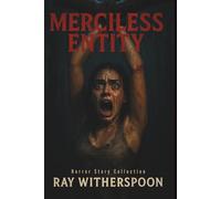 Merciless Entity - Horror Story Collection: Fear rooted in human bonds and consequences (Short Stories)
