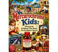 Mercurochrome Kids: Coloring the Childhood That Would Terrify Modern Parents: A Nostalgic Coloring Book of Playground Dangers, Neighborhood Freedom, and Growing Up Before Safety Labels