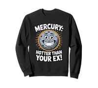 Mercury: Hotter Than Your Ex - Funny Planet Design Sweatshirt