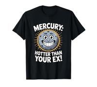 Mercury: Hotter Than Your Ex - Funny Planet Design T-Shirt