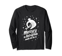 Mercury in Retrograde Made Me Do It Quote Long Sleeve T-Shirt