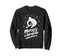 Mercury In Retrograde Made Me Do It Quote Sweatshirt