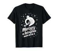 Mercury in Retrograde Made Me Do It Quote T-Shirt