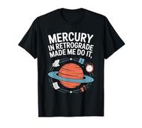 Mercury in Retrograde Made Me Do It Quote T-Shirt