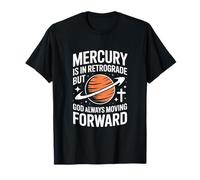 Mercury is in Retrograde Christian God Always Moving Forward T-Shirt