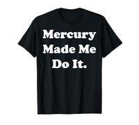 Mercury Made Me Do It Astrology Humor T-Shirt