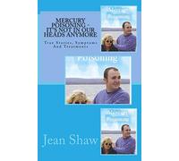 Mercury Poisoning It's Not In Our Heads Anymore: True Stories, Symptoms And Treatments: Volume 2
