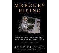 Mercury Rising: John Glenn, John Kennedy, and the New Battleground of the Cold War