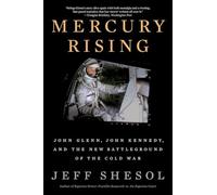 Mercury Rising: John Glenn, John Kennedy, and the New Battleground of the Cold War