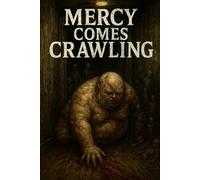 Mercy comes crawling: Five Lives. One Demon. No Salvation. (Mercy Comes Crawling: The Demon That Finds the Broken)
