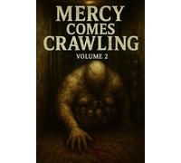 Mercy Comes Crawling: Volume Two: Six Souls. One Demon. And a Mercy Worse Than Death. (Mercy Comes Crawling: The Demon That Finds the Broken)