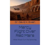 Mercy Flight Over Red Mars: When Rivals Turn the Same Key (Science Fiction Adventures in Space Voyages and Time Travel)