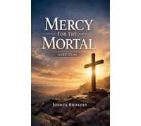 Mercy for the Mortal - Luke 23: 43 (The Voice of Redemption)