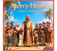Mercy Heals: A Timeless Children's Tale of Forgiveness, Resilience, and Family Reunion
