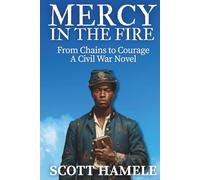 Mercy in the Fire: From Chains to Courage | A Civil War Novel