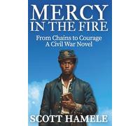 Mercy in the Fire: From Chains to Courage | A Civil War Novel