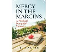 Mercy in the Margins: A Prodigal Daughter's Memoir