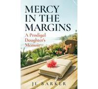 Mercy in the Margins: A Prodigal Daughter's Memoir