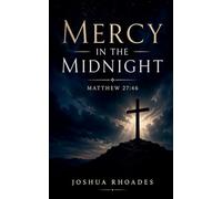 Mercy in the Midnight - Matthew 27: 46 (The Voice of Redemption)