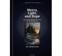Mercy, Light, and Hope: Sermons and Theological Lectures for the Christian Year