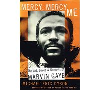 Mercy, Mercy Me: The Art, Loves, and Demons of Marvin Gaye