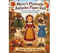 Mercy’s Plymouth Autumn Paper Doll: A Color, Cut & Dress Activity Inspired by Early Colonial New England (Little Lives in History)
