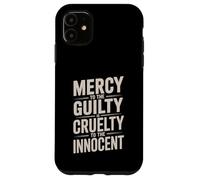 Mercy to The Guilty Is Cruelty to the Innocent Case for iPhone 11