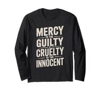 Mercy to The Guilty is Cruelty to The Innocent Long Sleeve T-Shirt