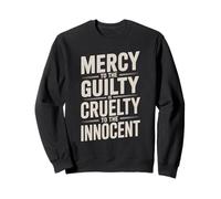 Mercy to The Guilty Is Cruelty to the Innocent Sweatshirt