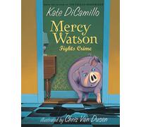 Mercy Watson Fights Crime: (A Funny and Heartwarming Chapter Book about a Lovable, Toast-Eating Pig - Perfect for Early Readers and Kids Ages 5-7 in Grades K-3)