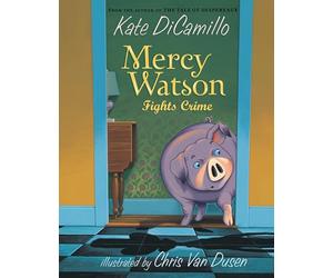 Mercy Watson Fights Crime: (A Funny and Heartwarming Chapter Book about a Lovable, Toast-Eating Pig - Perfect for Early Readers and Kids Ages 5-7 in Grades K-3)