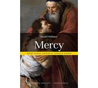 Mercy: What Every Catholic Should Know