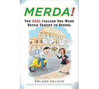 Merda! the Real Italian You Were Never Taught at School: The Real Italian You Were Never Taught in School