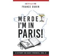 Merde, I'm in Paris!: A Story in Easy French with Translation, Vol. 3 (The Merde Trilogy)