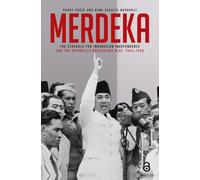 Merdeka : The Struggle for Indonesian Independence and the Republic’s Precarious Rise, 1945-1950