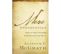 Mere Apologetics: How To Help Seekers And Skeptics Find Faith