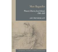 Mere Bagatelles: Women's Diaries from Ireland, 1760-1810 (Liverpool Studies in Irish Literature)