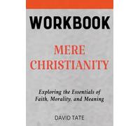 Mere Christainity Workbook: Exploring the Essentials of Faith, Morality, and Meaning