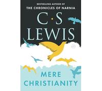 Mere Christianity: A Revised and Amplified Edition, With a New Introduction, of the Three Books, Broadcast Talks, Christian Behaviour, and Beyond Personality: No. 7 (Collected Letters of C.S. Lewis)
