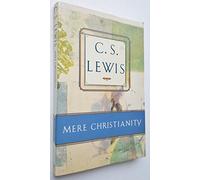 Mere Christianity: Comprising the Case for Christianity, Christian Behaviour, and beyond Personality (C.S. Lewis Classics)