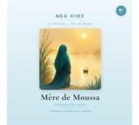 Mère de Moussa: La mère qui a fait confiance (Les héroïnes de l'Islam - nea kidz)