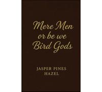 Mere Men or be we Bird Gods
