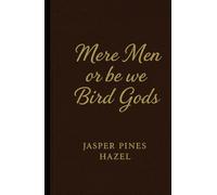 Mere Men or be we Bird Gods