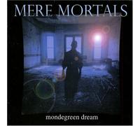 Mere Mortals - Mondegreen Dream