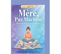 Mère, pas Machine: Sortir du mode Survie en 7 jours