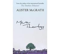 Mere Theology: Christian Faith and the Discipleship of the Mind