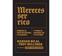Mereces Ser Rico: Domina El Arte de Atraer La Riqueza Y Toma El Control de Tu Futuro / You Deserve to Be Rich