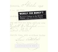 'Merely for Money'?: Business Culture in the British Atlantic, 1750-1815 (Eighteenth Century Worlds): 2