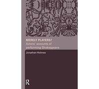 Merely Players?: Actors' Accounts of Performing Shakespeare